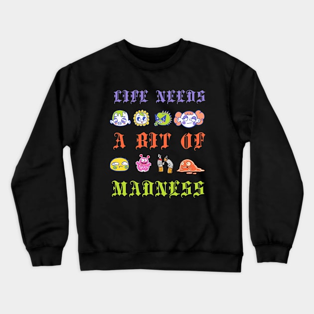 Life Needs A Bit Of Madness Crewneck Sweatshirt by 29 hour design